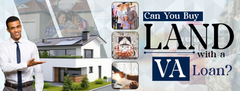 Can You Buy Land with a VA Loan?