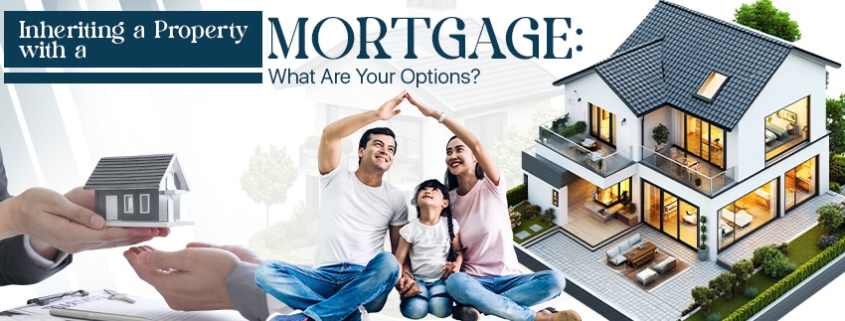 Inheriting a property with a mortgage: what are your options