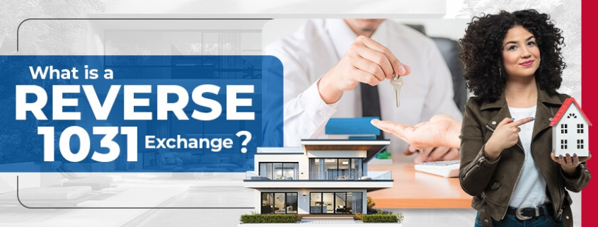 What Is a Reverse 1031 Exchange